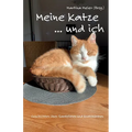 Meine Katze ... und ich: Geschichten über Samtpfoten und Kratzbürsten
