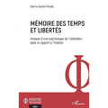 Mémoire des temps et libertés: Analyse d'une psychologie de l'aliénation dans le rapport à l'histoire