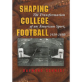 Shaping College Football: The Transformation of an American Sport, 1919-1930