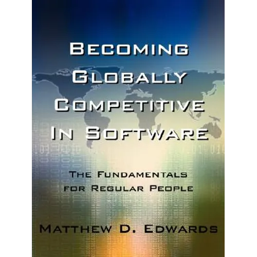 Becoming Globally Competitive in Software: The Fundamentals for Regular People