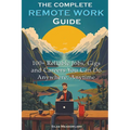 The Complete Remote Work Guide: 100+ Reliable Jobs, Gigs and Careers You Can Do Anywhere, Anytime
