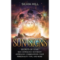 Sun Signs: Secrets of Star Sign Astrology, Sun- Moon Astrology Combinations, Your Personality Type, and More