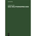 Das Weltfernsprechen: Vortragsreihe Des Elektrotechnischen Vereins in Gemeinschaft Mit Dem Ausseninstitut Der Technischen Hochschule, Berlin
