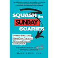 Squash the Sunday Scaries: A Modern Playbook to Rebuild Trust, Transform Culture, and Reignite Your Workforce - The Simplifiers Guide to Better Employ