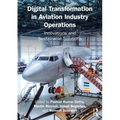 Digital Transformation in Aviation Industry Operations: Innovations and Sustainable Solutions