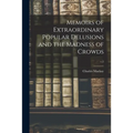 Memoirs of Extraordinary Popular Delusions and the Madness of Crowds; v.2