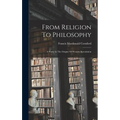 From Religion To Philosophy: A Study In The Origins Of Western Speculation