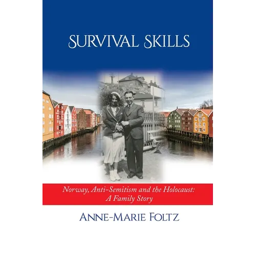 Survival Skills: Norway, Anti-Semitism and the Holocaust: A Family Story