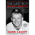 The Last Boy: Mickey Mantle and the End of America's Childhood