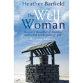 The Well Woman: Become a Daughter of Destiny, made whole by the power of God