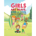 Girls Are Brave Kind & Cool Coloring Book For Kids: 25 Fun Large Coloring Pages Showing Boys As Super Cool Kind & Brave In Very Inspiring And Positive