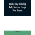 Louden hay unloading tools, barn and garage door hangers, dairy barn equipment, litter, feed, merchandise, and milk can carriers, horse stable equipme