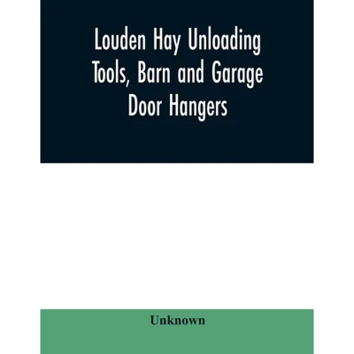Louden hay unloading tools, barn and garage door hangers, dairy barn equipment, litter, feed, merchandise, and milk can carriers, horse stable equipme