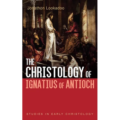 The Christology of Ignatius of Antioch