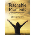 Teachable Moments: Theological Reflections from the World's Most Familiar Prayer