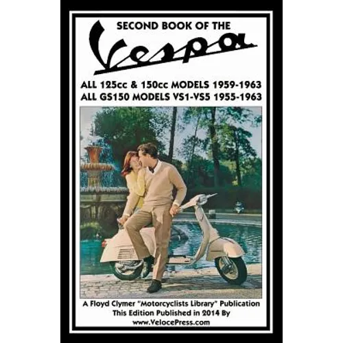 SECOND BOOK OF THE VESPA ALL 125cc & 150cc MODELS 1959-1963 ALL GS150 MODELS VSI-VS5 1955-1963
