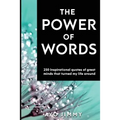 The Power of Words: 250 inspirational quotes of great minds that turned my life around
