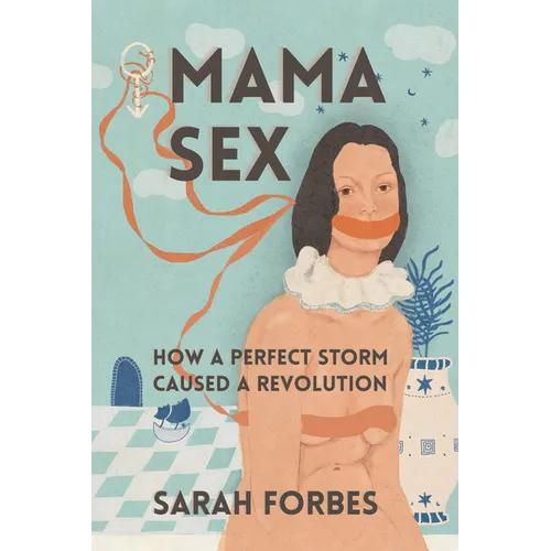 Mama Sex:: How a Perfect Storm Caused a Revolution