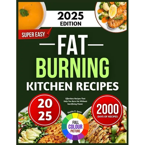Super Easy Fat Burning Kitchen Recipes: Effortless Recipes That Help You Burn Fat Without Sacrificing Flavor