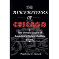 The Bikeriders of Chicago: The Untold Story of America's Oldest Outlaw Bikers
