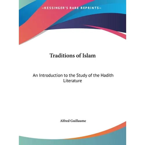 Traditions of Islam: An Introduction to the Study of the Hadith Literature
