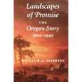 Landscapes of Promise: The Oregon Story, 1800-1940