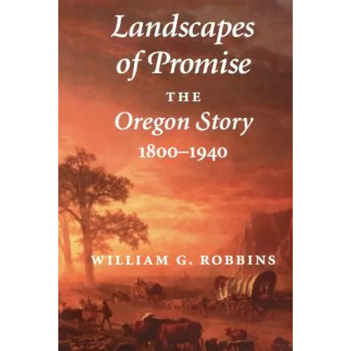 Landscapes of Promise: The Oregon Story, 1800-1940