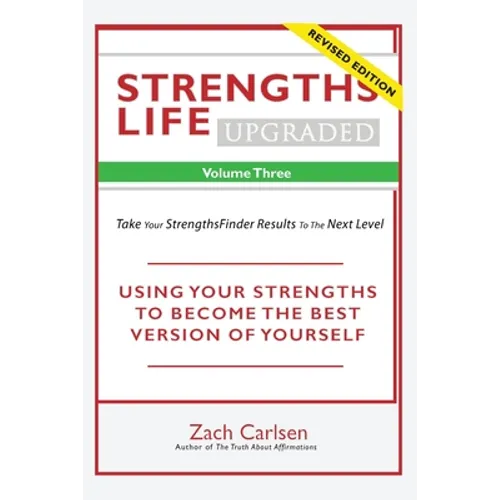 Strengths Life Upgraded, Volume Three: Take Your StrengthsFinder Results to the Next Level