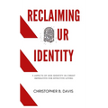 Reclaiming Our Identity: 5 Aspects of Our Identity in Christ Imperative for Effective Living