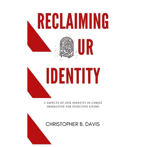 Reclaiming Our Identity: 5 Aspects of Our Identity in Christ Imperative for Effective Living