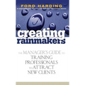 Creating Rainmakers: The Manager's Guide to Training Professionals to Attract New Clients