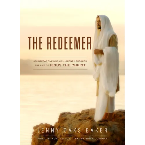 The Redeemer: A Musical Journey Through the Life of Jesus the Christ