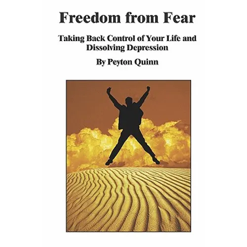 Freedom From Fear: Taking Back Control Of Your Life And Dissolving Depression