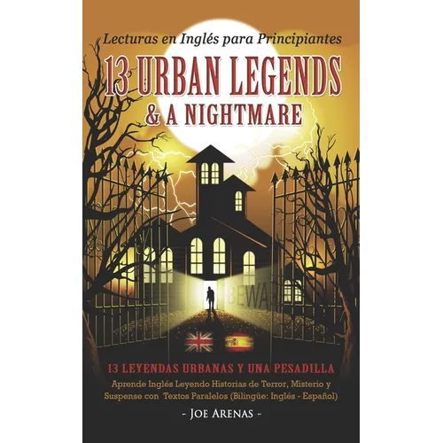 Lecturas en Inglés para Principiantes: 13 Urban Legends & a Nightmare: Aprende Inglés Leyendo Historias de Terror, Misterio y Suspense con Textos Para