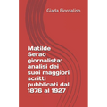 Matilde Serao giornalista: analisi dei suoi maggiori scritti pubblicati dal 1876 al 1927