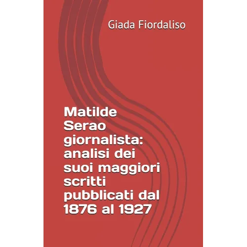 Matilde Serao giornalista: analisi dei suoi maggiori scritti pubblicati dal 1876 al 1927