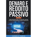 Denaro e reddito passivo: Come partire da zero, accumulare 1.000.000 di euro e raggiungere la libertà finanziaria. Volume 1