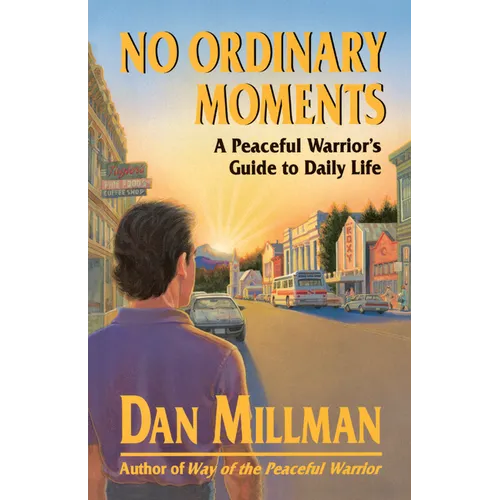 No Ordinary Moments: A Peaceful Warrior's Guide to Daily Life