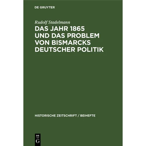 Das Jahr 1865 Und Das Problem Von Bismarcks Deutscher Politik