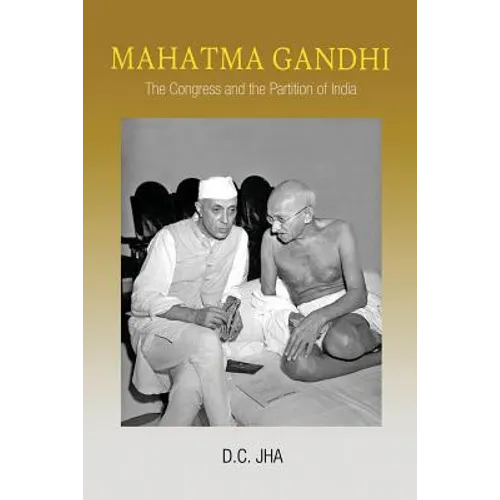 Mahatma Gandhi: The Congress and the Partition of India