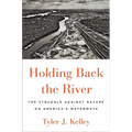 Holding Back the River: The Struggle Against Nature on America's Waterways