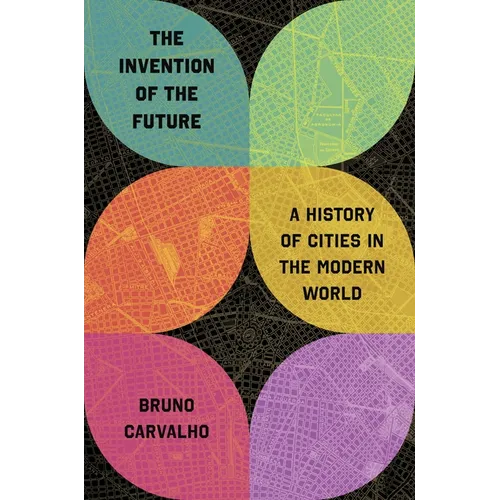 The Invention of the Future: A History of Cities in the Modern World