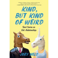 Kind, But Kind of Weird: Short Stories on Life's Relationships