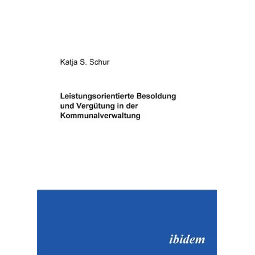 Leistungsorientierte Besoldung und Vergütung in der Kommunalverwaltung.
