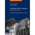 Attentato Alla Sinagoga. Roma, 9 Ottobre 1982: Il Conflitto Israelo-Palestinese E l'Italia
