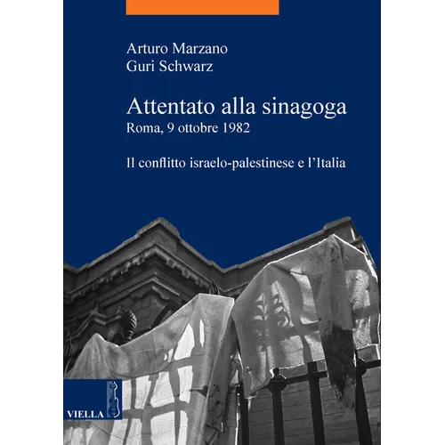 Attentato Alla Sinagoga. Roma, 9 Ottobre 1982: Il Conflitto Israelo-Palestinese E l'Italia
