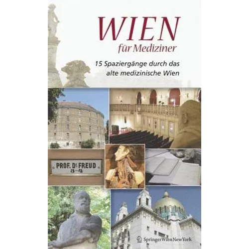 Wien Für Mediziner: 15 Spaziergänge Durch Das Alte Medizinische Wien