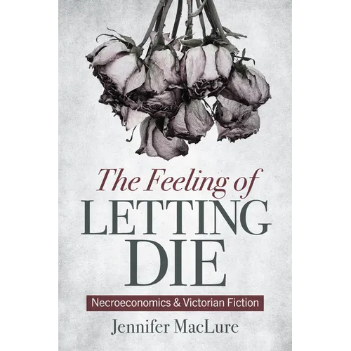 The Feeling of Letting Die: Necroeconomics and Victorian Fiction