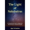The Light of Nakshatras: A Comprehensive Work to Explain The Functioning of 27 Mystical Energies