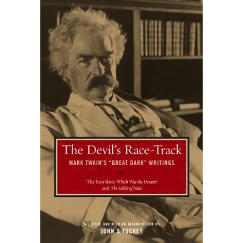 The Devil's Race-Track: Mark Twain's Great Dark Writings, the Best from Which Was the Dream? and Fables of Man